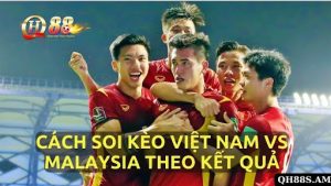 Cách soi kèo Việt Nam vs Malaysia theo kết quả