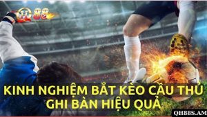 Kinh nghiệm bắt kèo cầu thủ ghi bàn hiệu quả