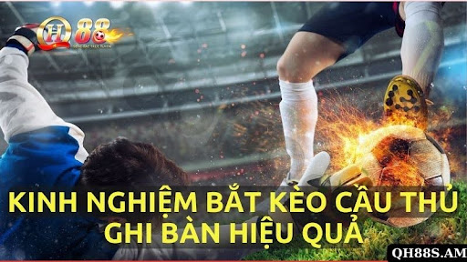 Kinh nghiệm bắt kèo cầu thủ ghi bàn hiệu quả