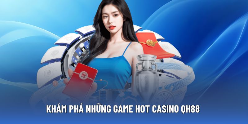 Top trò chơi Casino QH88 nổi bật được ủng hộ