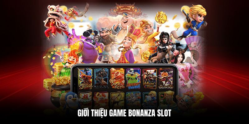 Giới thiệu tổng quan về game Bonanza Slot