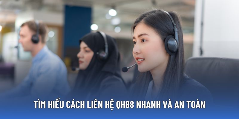 Các kênh liên hệ QH88 đang triển khai
