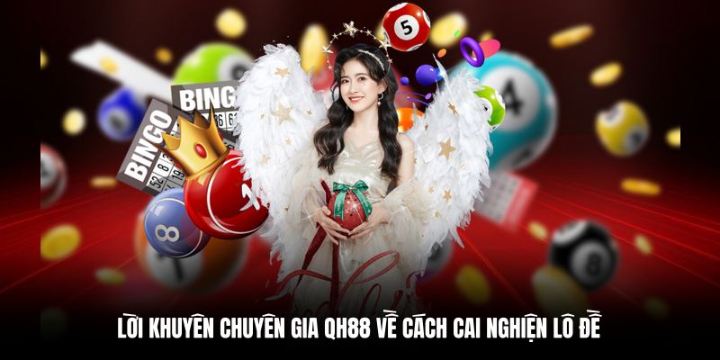 Lời khuyên từ QH88 dành cho người đang cai nghiện lô đề