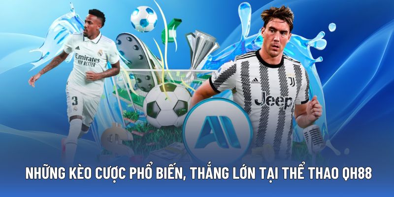 Các loại kèo hấp dẫn có sẵn tại sảnh thể thao QH88