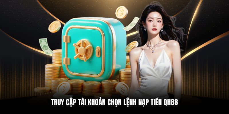 Hướng dẫn 4 bước nạp tiền QH88 cho người mới