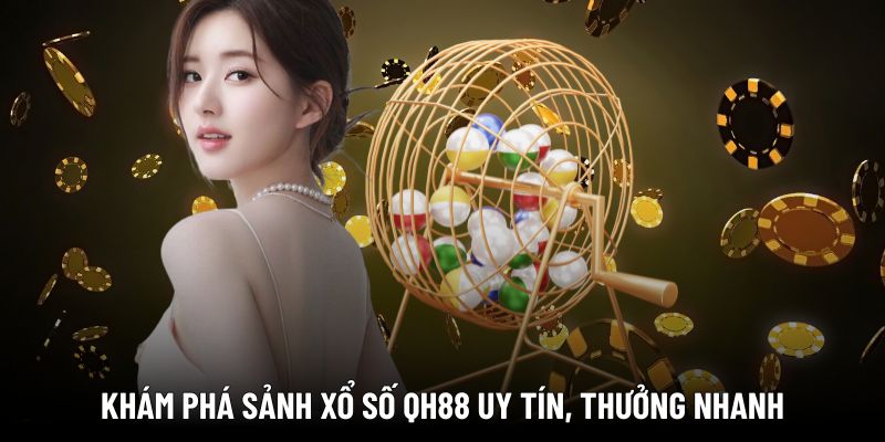 Sơ lược các thông tin về sảnh xổ số QH88